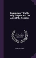 Commentary on the Holy Gospels and the Acts of the Apostles 1358864527 Book Cover