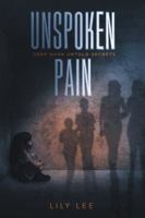 Unspoken Pain: Deep, Dark, Untold Secrets 1546253629 Book Cover