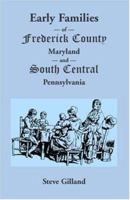 Early Families of Frederick County, Maryland, and South Central Pennsylvania 1585496057 Book Cover