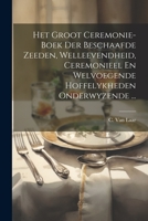 Het Groot Ceremonie-boek Der Beschaafde Zeeden, Welleevendheid, Ceremonieel En Welvoegende Hoffelykheden Onderwyzende ... 102153479X Book Cover