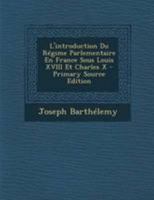 L'introduction Du Régime Parlementaire En France Sous Louis Xviii Et Charles X 1017764212 Book Cover