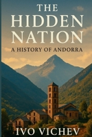 The Hidden Nation A History of Andorra B0FG1JQHD9 Book Cover