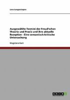 Ausgew�hlte Termini der Freud'schen Theorie und Praxis und ihre aktuelle Rezeption - Eine semantisch-kritische Untersuchung 3638717909 Book Cover