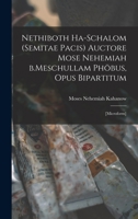 Nethiboth Ha-schalom (Semitae Pacis) Auctore Mose Nehemiah B.Meschullam Phöbus, Opus Bipartitum: [microform] 1013420365 Book Cover