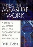 Taking the Measure of Work; A Guide to Validated Scales for Organizational Research and Diagnosis 0761924256 Book Cover