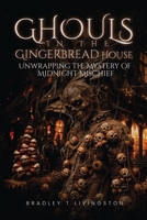 Ghouls in The Gingerbread House: Unwrapping The Mystery of Midnight Mischief B0F5BP7YN5 Book Cover