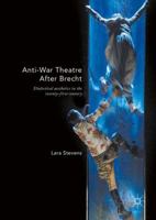 Anti-War Theatre After Brecht: Dialectical Aesthetics in the Twenty-First Century 1137538872 Book Cover