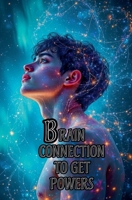 Brain connection to get powers B0F1684TF6 Book Cover
