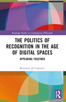 The Politics of Recognition in the Age of Digital Spaces: Appearing Together 1032539038 Book Cover