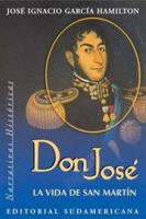 Don José: La vida de San Martín 9500718014 Book Cover