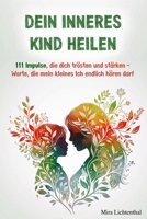 Dein inneres Kind heilen: 111 Impulse, die dich trösten und stärken - Worte, die mein kleines Ich endlich hören darf (German Edition) B0FF4NZD8Z Book Cover