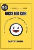 The Funniest Jokes for Kids: A Collection of Clean and Funniest Jokes for Kids for Ages 8-12 B0C7JFKPKS Book Cover