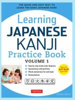 Learning Japanese Kanji Practice Book Volume 1: (JLPT Level N5 AP Exam) The Quick and Easy Way to Learn the Basic Japanese Kanji 0804844933 Book Cover