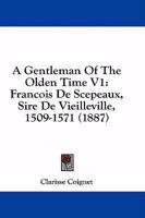 A Gentleman Of The Olden Time V1: Francois De Scepeaux, Sire De Vieilleville, 1509-1571 1164527630 Book Cover