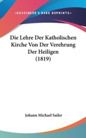 Die Lehre Der Katholischen Kirche Von Der Verehrung Der Heiligen 1385964928 Book Cover