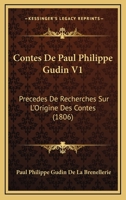 Contes De Paul Philippe Gudin V1: Precedes De Recherches Sur L'Origine Des Contes (1806) 1120484510 Book Cover