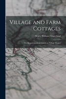 Village and Farm Cottages: The Requirements of American Village Homes 1017527172 Book Cover