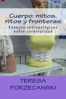 Cuerpo: Mitos, Ritos Y Fronteras: Ensayos Antropol�gicos Sobre Corporalidad 1479268402 Book Cover