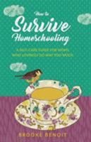 How to Survive Homeschooling - A Self-Care Guide for Moms Who Lovingly Do Way Too Much 0998826065 Book Cover