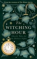 The Witching Hour: From the creators of The Haunting Season and The Winter Spirits comes a spellbinding new collection of original haunted tales 1408734664 Book Cover