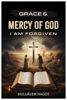 Grace & Mercy of God - I Am Forgiven B0H1KGDBHD Book Cover