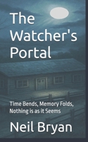 The Watcher's Portal: Time Bends, Memory Folds, Nothing is as it Seems 1723812277 Book Cover