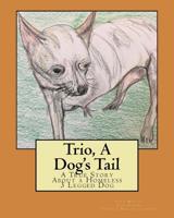 Trio, A Dog's Tail: A True Story About a Homeless 3 Legged Dog 197388383X Book Cover