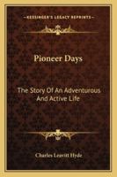 Pioneer Days: The Story Of An Adventurous And Active Life 1163140805 Book Cover