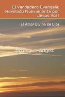 El Verdadero Evangelio Revelado Nuevamente por Jesus Vol 1: El Amor Divino de Dios 1515076008 Book Cover