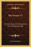 The Forum V1: Or Forty Years Full Practice At The Philadelphia Bar 1163308595 Book Cover