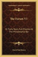 The Forum V1: Or Forty Years Full Practice At The Philadelphia Bar 1432635220 Book Cover