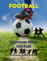 Football Coloring Book for Kids: Soccer Coloring and Activity Book for Kids Ages 3 and Up | A Funny Collection to Color for Kids | Soccer Coloring Book 2021 Edition | Amazing Gift for Kids B0BRXPF8JD Book Cover