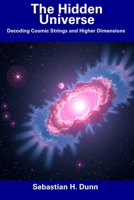 The Hidden Universe: Decoding Cosmic Strings and Higher Dimensions B0F1YMMDXL Book Cover