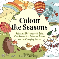 Colour the Seasons: Relax and De-Stress with Cute, Cosy Scenes That Celebrate Nature and the Changing Seasons 1408783339 Book Cover