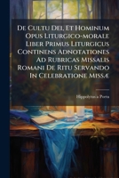 De Cultu Dei, Et Hominum Opus Liturgico-morale Liber Primus Liturgicus Continens Adnotationes Ad Rubricas Missalis Romani De Ritu Servando In Celebratione Missæ... 1247824330 Book Cover