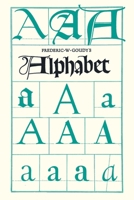 Frederic W. Goudy's Alphabet: With Additional Chapters by Temple Scott & Otto F. Eges 1528721217 Book Cover