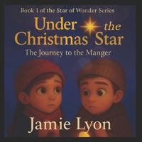 Under the Christmas Star: The Journey to the Manger-2025: Book 1 of the Star of Wonder Series B0FRS2CLDW Book Cover