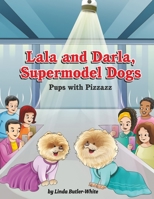 Lala and Darla, Supermodel Dogs: Pups with Pizzazz B0C1J1RLK8 Book Cover