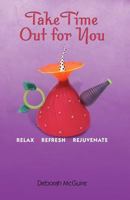 Take Time Out For You: Relax ~ Refresh ~ Rejuvenate 1434823326 Book Cover