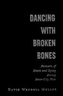 Dancing with Broken Bones: Portraits of Death and Dying among Inner-City Poor 0195165268 Book Cover