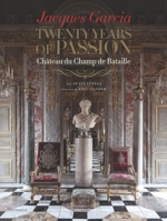 Jacques Garcia: Twenty Years of Passion: Chateau du Champ de Bataille 2080201697 Book Cover