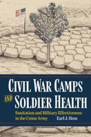 Civil War Camps and Soldier Health: Sanitation and Military Effectiveness in the Union Army 1606355058 Book Cover