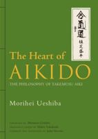 The Heart of Aikido: The Philosophy of Takemusu Aiki 4770031149 Book Cover
