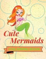 Cute Mermaids Coloring Book: Adorable Mermaids Coloring Book | Funny Mermaids Coloring Pages for Kids |25 Incredibly Nice and Lovable Mermaids B09NNLMQDG Book Cover
