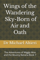 Wings of the Wandering - Sky Born of Air and Oath: The Adventures of Wiggly Woo and the Bouncy Banana Book 7 B0GHJTDGC9 Book Cover