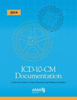 ICD-10-CM Documentation How to Guide Coders, Physicians & Healthcare Facilities 2014 1603599126 Book Cover