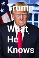 Trump: What He Knows 1548358584 Book Cover