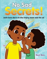 No Sad Secrets!: Justin Learns What to Do When Keeping Secrets Make Him Sad 1736370847 Book Cover