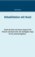 Rehabilitation mit Hund: Damit die Reha mit Hund entspannt für Mensch und Hund wird. Die wichtigsten Tipps für Sie zusammengefasst. 3753407984 Book Cover