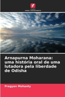 Arnapurna Moharana: uma história oral de uma lutadora pela liberdade de Odisha (Portuguese Edition) 663003483X Book Cover
